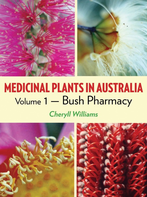 Title details for Medicinal Plants in Australia, Volume 1 by Cheryll Williams - Available